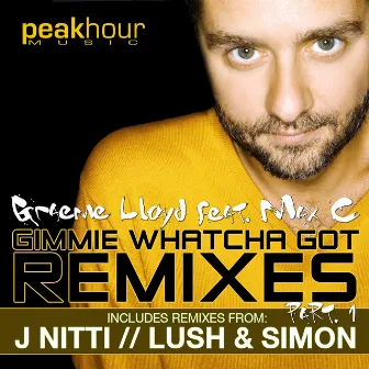 Gimmie Whatcha Got Remixes Part 1 by Graeme Lloyd