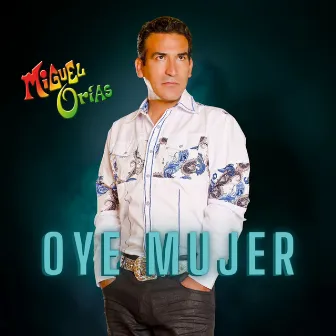 Oye Mujer by Miguel Orías