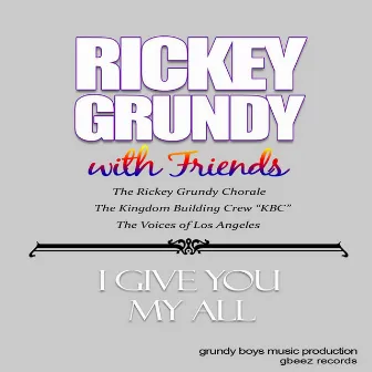 I Give You My All (feat. The Rickey Grundy Chorale, Laniece McKay, Brianna Hollier & The Kingdom Building Crew) by Rickey Grundy