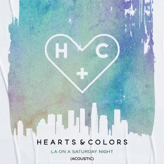 LA On A Saturday Night (Acoustic) by Hearts & Colors