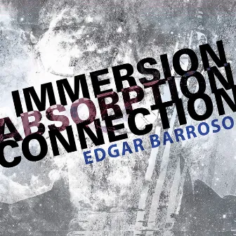 Edgar Barroso: Immersion, Absorption, Connection (Live) by Edgar Barroso