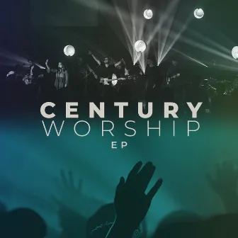 Century Worship - EP by Century Worship