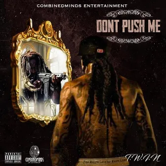 Don't Push Me by T.W.I.N