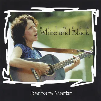 Between White and Black by Barbara Martin