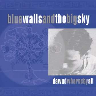 Blue Walls And The Big Sky by Dawud Wharnsby