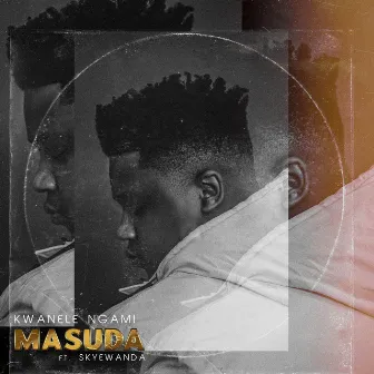 Kwanele Ngami (feat. Skye Wanda) by Masuda