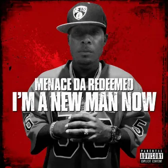 Im a New Man Now by Menace Da Redeemed