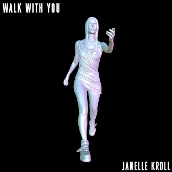 Walk With You by Janelle Kroll