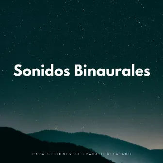 Sonidos Binaurales Para Sesiones De Trabajo Relajado by Soledad de la música de trabajo