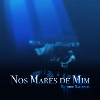 Nos Mares de Mim by Ricardo Sardinha