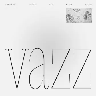 Submerged Vessels And Other Stories / Piano Music (2014 - 2016) by Vazz