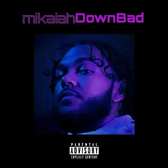 Down Bad by Mikaiah