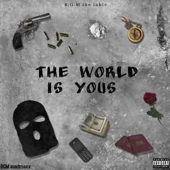 The world is yours by B.G.M madmaxx