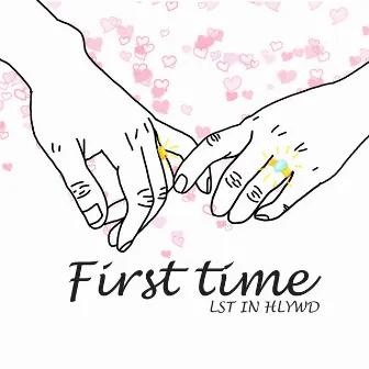 First Time by LST IN HLYWD