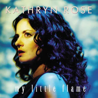 My Little Flame (Deluxe Edition) by Kathryn Rose