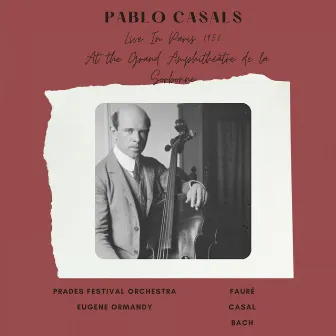 Pablo Casals Live In Paris 1956 At the Grand Amphithéâtre de la Sorbonne (Fauré, Casal, Bach) by Prades Festival Orchestra