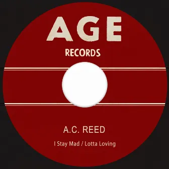 I Stay Mad / Lotta Loving by A.C. Reed