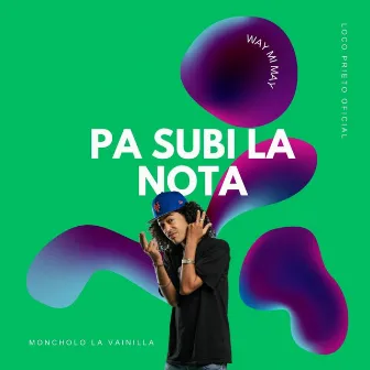 Pa Subi La Nota (Way Mi May) by Moncholo La Vainilla