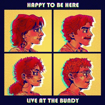 Happy To Be Here: Live At The Bundy by Happy To Be Here