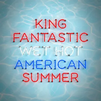 Wet Hot American Summer by King Fantastic