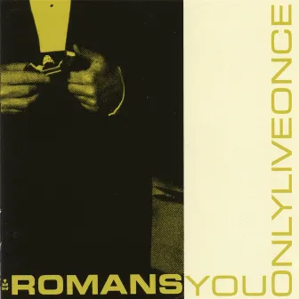 You Only Live Once by The Romans