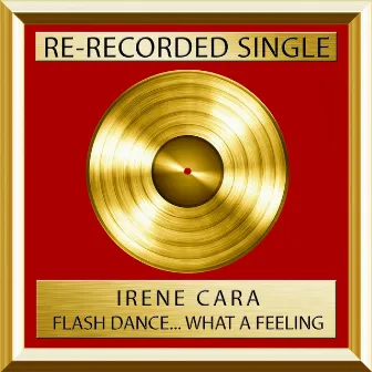 Flashdance....What a Feeling (Rerecorded) by Irene Cara