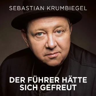 Der Führer hätte sich gefreut by Sebastian Krumbiegel