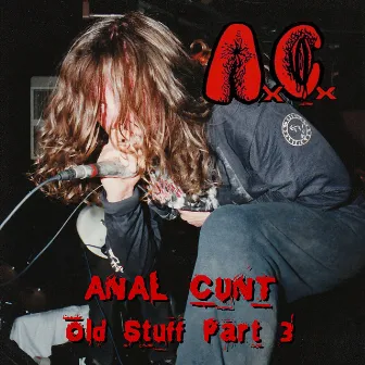 Anal Cunt Old Stuff Part 3 by Anal Cunt