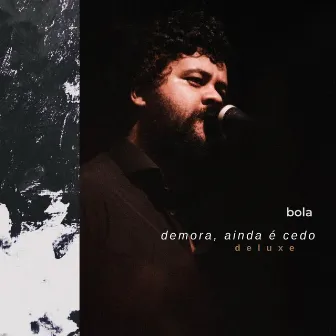 Demora, Ainda É Cedo (Deluxe) by Bola