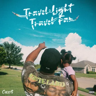 Travel Light Travel Far by Chop$