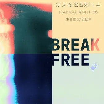 BREAK FREE by GANEESHA