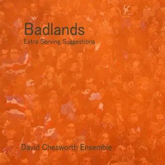 Badlands - Extra Serving Suggestions by David Chesworth Ensemble