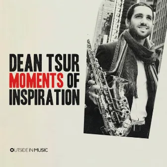 Moments of Inspiration by Dean Tsur