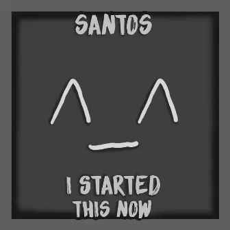 I Started This Now by Santos