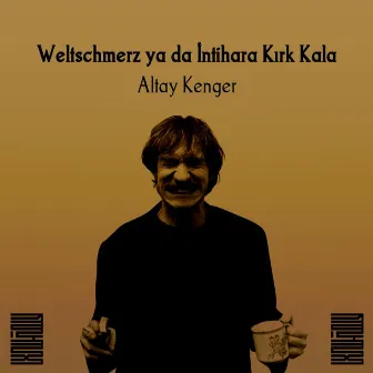 Weltschmerz ya da İntihara Kırk Kala by Altay Kenger