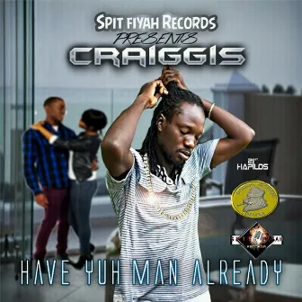 Have Yuh Man Already - Single by Craiggis