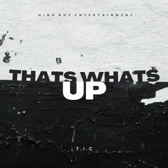 THATS WHATS UP by T.I.C