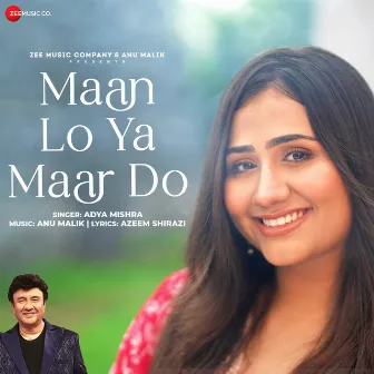 Maan Lo Ya Maar Do by Adya Mishra