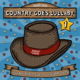 Country Goes Lullaby 1: Lullaby Renditions of Country Hits by Jammy Jams