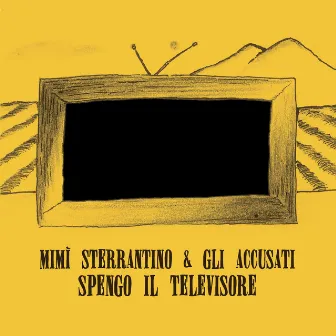 Spengo il televisore by Mimì Sterrantino