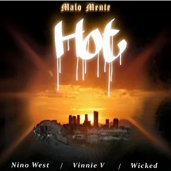 Hot (feat. Nino West, Vinnie V & Wicked) by Malo Mente