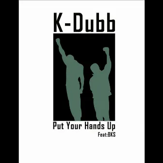 Put Ya Hands Up (feat. Bks) by K-Dubb