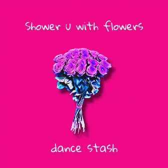 shower u with flowers by Dance STASH