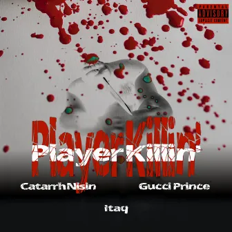 Player Killin' (feat. Itaq & Gucci Prince) by Catarrh Nisin