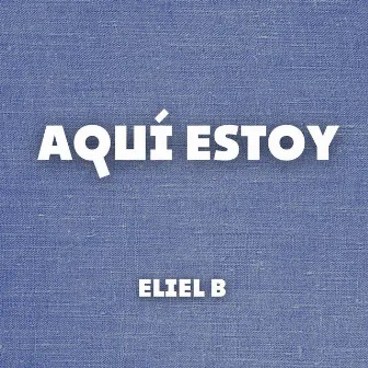 Aquí Estoy by Eliel B