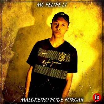 Malokeiro Pode Forgar by MC FELIPE LT