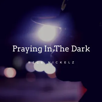 Praying in the Dark by Rece Nickelz