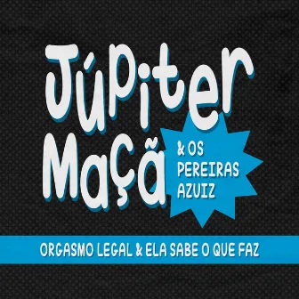 Orgasmo Legal / Ela Sabe O Que Faz by Jupiter Apple