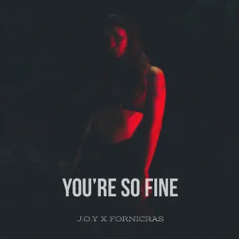 You`re So Fine by J.O.Y