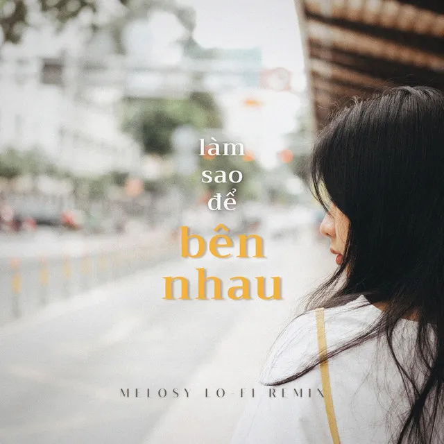 Làm Sao Để Bên Nhau? - Melosy Lo-fi Remix